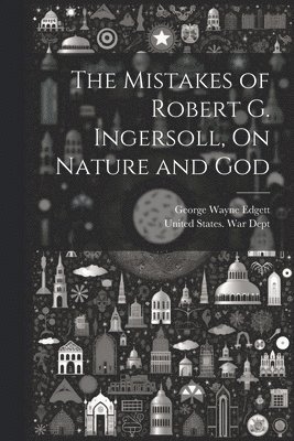 bokomslag The Mistakes of Robert G. Ingersoll, On Nature and God