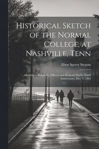 bokomslag Historical Sketch of the Normal College, at Nashville, Tenn