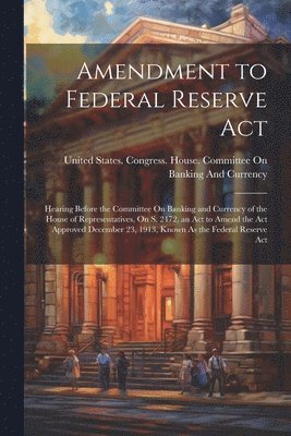 bokomslag Amendment to Federal Reserve Act