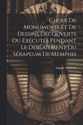 Auguste Mariette - Choix De Monuments Et De Dessins Découverts Ou Exécutés Pendant Le Déblaiement Du Sérapeum De Memphis, Häftad