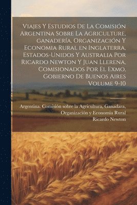 bokomslag Viajes y estudios de la Comisin Argentina sobre la agriculture, ganadera, organizacin y economia rural en Inglaterra, Estados-Unidos y Australia por Ricardo Newton y Juan Llerena, comisionados