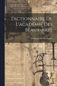 bokomslag Dictionnaire De L'acadmie Des Beaux-Arts