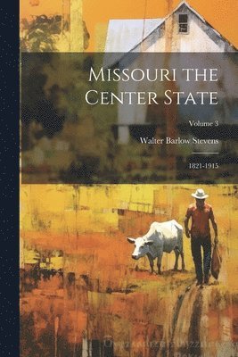 Walter Barlow Stevens - Missouri the Center State, Häftad
