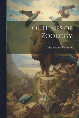 John Arthur Thomson - Outlines of Zoology, Häftad