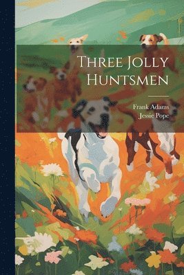 Jessie Pope, Frank Adams - Three Jolly Huntsmen, Häftad