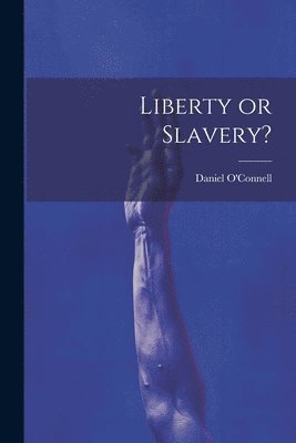Daniel O'Connell - Liberty or Slavery?, Häftad