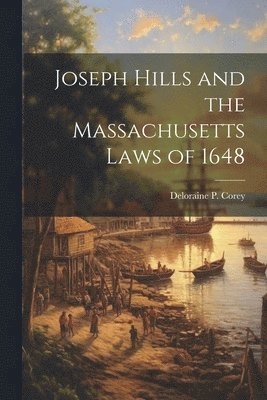 Joseph Hills and the Massachusetts Laws of 1648 1