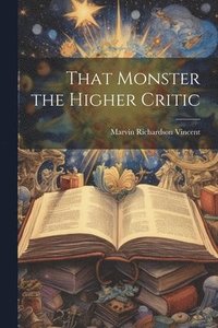 bokomslag That Monster the Higher Critic