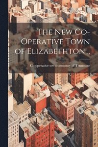 bokomslag The new Co-operative Town of Elizabethton ..