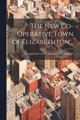 The new Co-operative Town of Elizabethton .. 1
