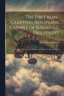 The First Man-carrying Aeroplane Capable of Sustained Free Flight 1