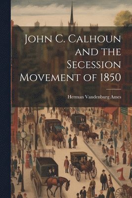 John C. Calhoun and the Secession Movement of 1850 1