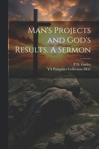 bokomslag Man's Projects and God's Results. A Sermon