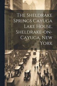 bokomslag The Sheldrake Springs Cayuga Lake House, Sheldrake-on-Cayuga, New York