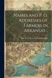 bokomslag Names and p. o. Addresses of Farmers in Arkansas ..