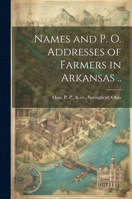bokomslag Names and p. o. Addresses of Farmers in Arkansas ..