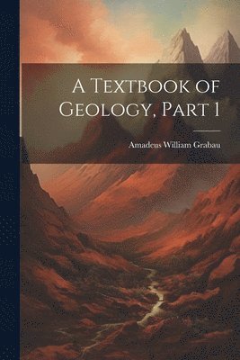 A Textbook of Geology, Part 1 1