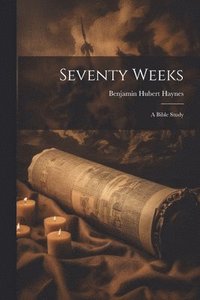 bokomslag Seventy Weeks; a Bible Study