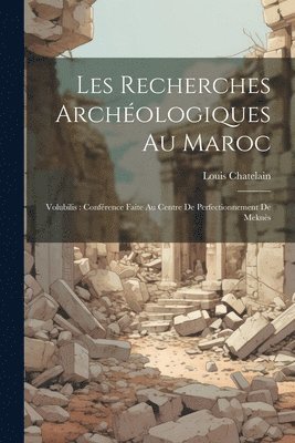 bokomslag Les recherches archologiques au Maroc