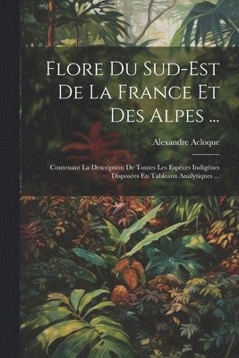 Flore Du Sud-Est De La France Et Des Alpes ... 1