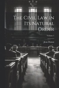 bokomslag The Civil Law in Its Natural Order; Volume 1