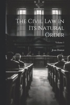 The Civil Law in Its Natural Order; Volume 1 1