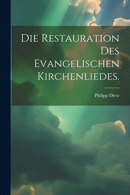Restauration des evangelischen Kirchenliedes.