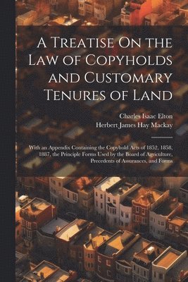 A Treatise On the Law of Copyholds and Customary Tenures of Land 1