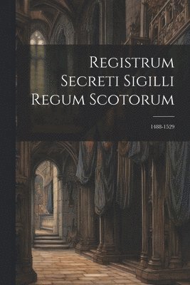Registrum Secreti Sigilli Regum Scotorum 1