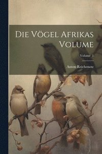 bokomslag Die Vgel Afrikas Volume; Volume 1