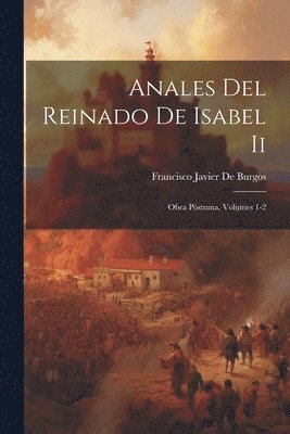 bokomslag Anales Del Reinado De Isabel Ii: Obra Póstuma, Volumes 1-2