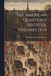 bokomslag American Quarterly Register, Volumes 13-14