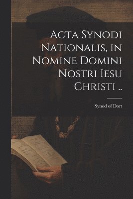 Acta Synodi nationalis, in nomine Domini nostri Iesu Christi .. 1