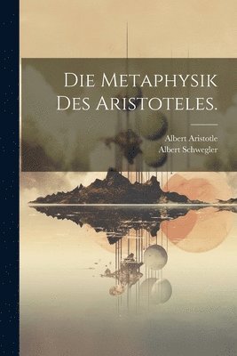 Die Metaphysik des Aristoteles. 1