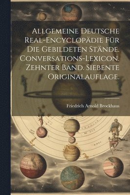 bokomslag Allgemeine deutsche Real-Encyclopdie fr die gebildeten Stnde. Conversations-Lexicon. Zehnter Band. Siebente Originalauflage.