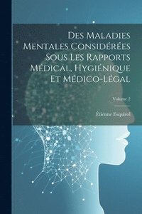 bokomslag Des Maladies Mentales Considres Sous Les Rapports Mdical, Hyginique Et Mdico-Lgal; Volume 2
