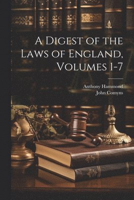 John Comyns, Anthony Hammond - Digest of the Laws of England, Volumes 1-7, Häftad