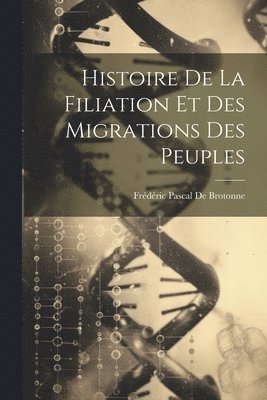 bokomslag Histoire De La Filiation Et Des Migrations Des Peuples