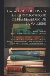 bokomslag Catalogue Des Livres De La Bibliotheque De Feu M. Le Duc De La Valliere