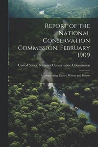 bokomslag Report of the National Conservation Commission, February 1909