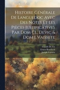 bokomslag Histoire Gnrale De Languedoc Avec Des Notes Et Les Pices Justificatives Par Dom Cl. Devic & Dom J. Vaissete