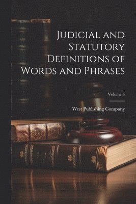 Judicial and Statutory Definitions of Words and Phrases; Volume 4 1