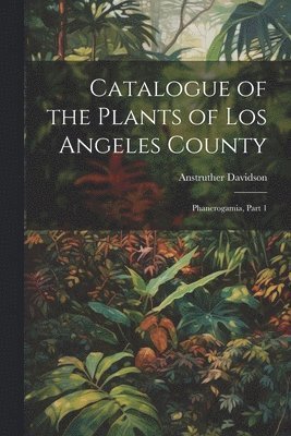 Catalogue of the Plants of Los Angeles County 1