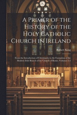 Primer of the History of the Holy Catholic Church in Ireland
