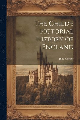 [Julia] Corner - Child's Pictorial History of England, Häftad