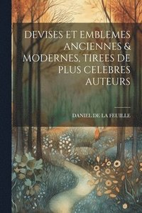 bokomslag Devises Et Emblemes Anciennes & Modernes, Tirees de Plus Celebres Auteurs