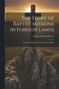 bokomslag The Story of Baptist Missions in Foreign Lands