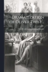 bokomslag Dramatization of Oliver Twist ..