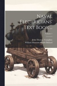 bokomslag Naval Electricians' Text Book ...; Volume 1