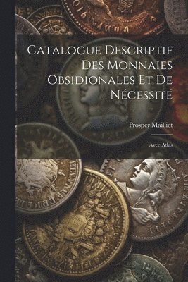 bokomslag Catalogue Descriptif Des Monnaies Obsidionales Et De Nécessité